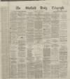 Sheffield Daily Telegraph Monday 22 July 1867 Page 1
