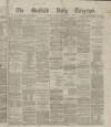Sheffield Daily Telegraph Friday 15 November 1867 Page 1