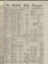 Sheffield Daily Telegraph Tuesday 05 November 1867 Page 1
