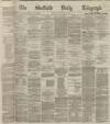 Sheffield Daily Telegraph Friday 22 November 1867 Page 1