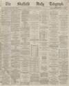 Sheffield Daily Telegraph Saturday 04 January 1868 Page 1