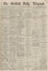 Sheffield Daily Telegraph Saturday 11 January 1868 Page 1