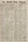 Sheffield Daily Telegraph Saturday 18 January 1868 Page 1