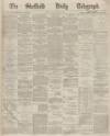 Sheffield Daily Telegraph Monday 20 January 1868 Page 1