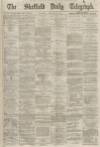 Sheffield Daily Telegraph Saturday 25 January 1868 Page 1