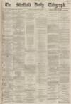 Sheffield Daily Telegraph Tuesday 28 January 1868 Page 1