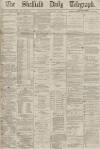Sheffield Daily Telegraph Saturday 01 February 1868 Page 1