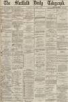 Sheffield Daily Telegraph Tuesday 04 February 1868 Page 1