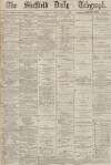 Sheffield Daily Telegraph Saturday 22 February 1868 Page 1