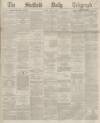 Sheffield Daily Telegraph Friday 08 May 1868 Page 1
