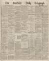 Sheffield Daily Telegraph Friday 15 May 1868 Page 1
