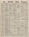 Sheffield Daily Telegraph Saturday 16 January 1869 Page 1