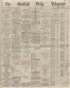 Sheffield Daily Telegraph Monday 08 February 1869 Page 1