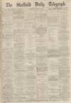 Sheffield Daily Telegraph Tuesday 02 March 1869 Page 1