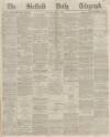 Sheffield Daily Telegraph Monday 10 May 1869 Page 1