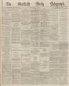Sheffield Daily Telegraph Friday 21 May 1869 Page 1