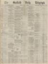 Sheffield Daily Telegraph Sunday 01 August 1869 Page 1