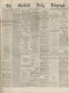 Sheffield Daily Telegraph Friday 29 October 1869 Page 1