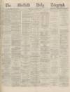 Sheffield Daily Telegraph Tuesday 02 November 1869 Page 1