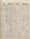 Sheffield Daily Telegraph Friday 05 November 1869 Page 1