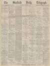 Sheffield Daily Telegraph Saturday 13 November 1869 Page 1