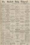 Sheffield Daily Telegraph Tuesday 30 November 1869 Page 1