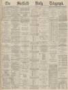 Sheffield Daily Telegraph Saturday 04 December 1869 Page 1