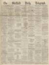 Sheffield Daily Telegraph Thursday 16 December 1869 Page 1