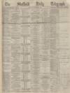 Sheffield Daily Telegraph Saturday 29 January 1870 Page 1