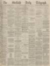 Sheffield Daily Telegraph Friday 14 January 1870 Page 1