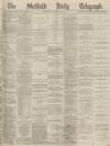 Sheffield Daily Telegraph Saturday 29 January 1870 Page 1