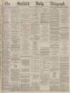Sheffield Daily Telegraph Friday 11 February 1870 Page 1