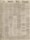 Sheffield Daily Telegraph Monday 11 April 1870 Page 1