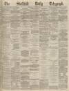 Sheffield Daily Telegraph Wednesday 13 April 1870 Page 1