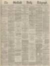Sheffield Daily Telegraph Monday 02 May 1870 Page 1