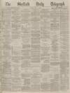 Sheffield Daily Telegraph Monday 18 July 1870 Page 1