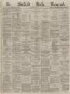 Sheffield Daily Telegraph Saturday 30 July 1870 Page 1
