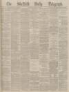 Sheffield Daily Telegraph Friday 18 November 1870 Page 1
