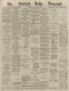 Sheffield Daily Telegraph Thursday 15 December 1870 Page 1