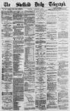 Sheffield Daily Telegraph Tuesday 07 February 1871 Page 1