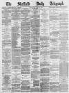 Sheffield Daily Telegraph Wednesday 12 April 1871 Page 1