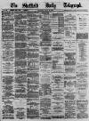Sheffield Daily Telegraph Saturday 22 July 1871 Page 1