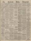 Sheffield Daily Telegraph Monday 08 January 1872 Page 1