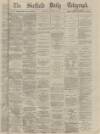 Sheffield Daily Telegraph Tuesday 23 January 1872 Page 1