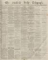 Sheffield Daily Telegraph Monday 13 January 1873 Page 1