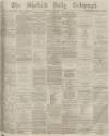 Sheffield Daily Telegraph Wednesday 03 September 1873 Page 1