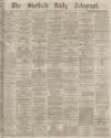 Sheffield Daily Telegraph Monday 10 November 1873 Page 1