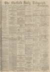 Sheffield Daily Telegraph Tuesday 11 November 1873 Page 1