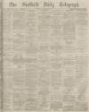 Sheffield Daily Telegraph Thursday 13 November 1873 Page 1