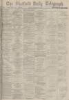 Sheffield Daily Telegraph Tuesday 17 February 1874 Page 1